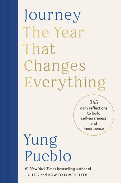 Journey : The Year That Changes Everything: 365 Daily Reflections to Build Self-Awareness and Inner Peace - Yung Pueblo