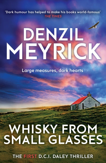 Whisky from Small Glasses : The First D.C.I. Daley Thriller - Denzil Meyrick