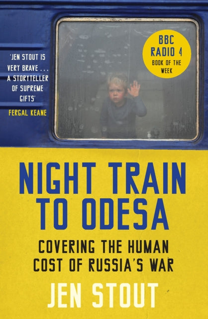 Night Train to Odesa : Covering the Human Cost of Russia's War (BBC Radio 4 Book of the Week) - Jen Stout