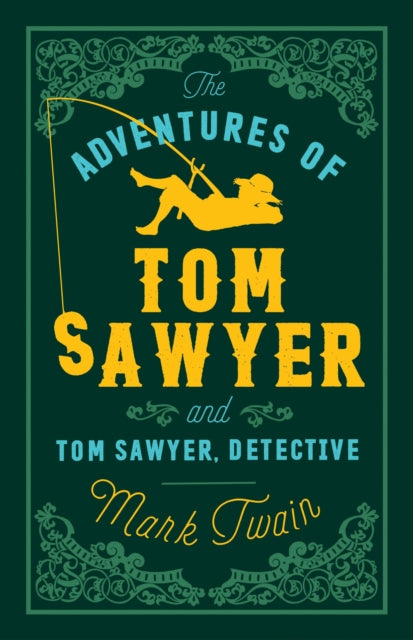 The Adventures of Tom Sawyer and Tom Sawyer, Detective : Annotated Edition (Alma Classics Evergreens) - Mark Twain