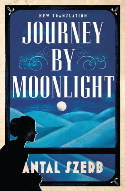 Journey by Moonlight : Newly Translated and Annotated - Antal Szerb