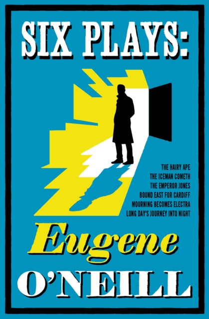 Six Plays : Bound East for Cardiff, Mourning Becomes Electra, The Emperor Jones, The Hairy Ape, The Iceman Cometh, Long Day's Journey into Night - Eugene O'Neill