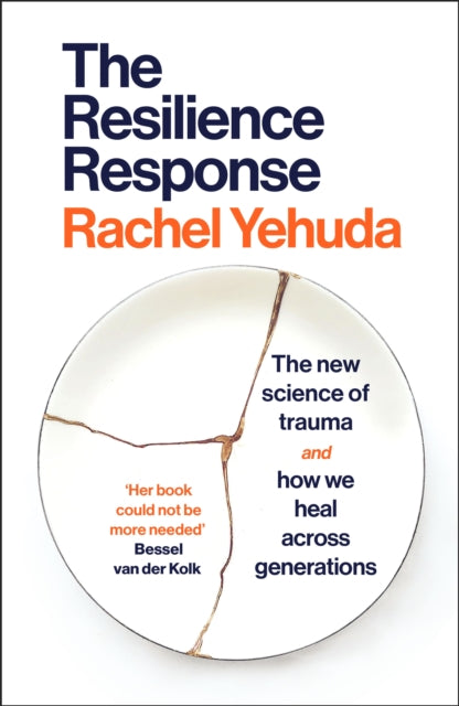 The Resilience Response : The New Science of Trauma and How We Heal Across Generations - Dr Rachel Yehuda