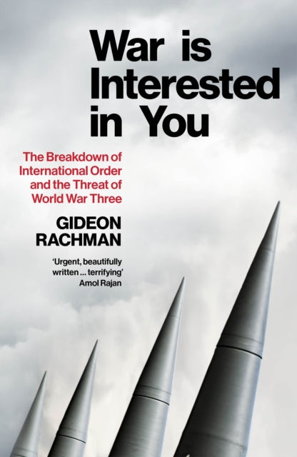 War is Interested in You : The Breakdown of International Order and the Threat of World War Three - Gideon Rachman
