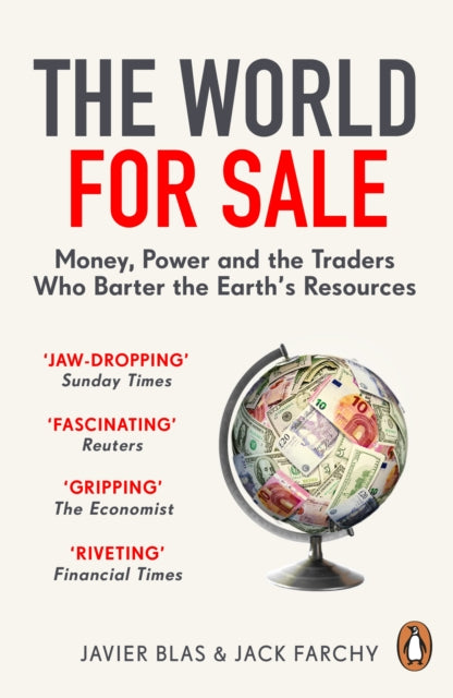 The World for Sale : Money, Power and the Traders Who Barter the Earth's Resources - Jack Farchy