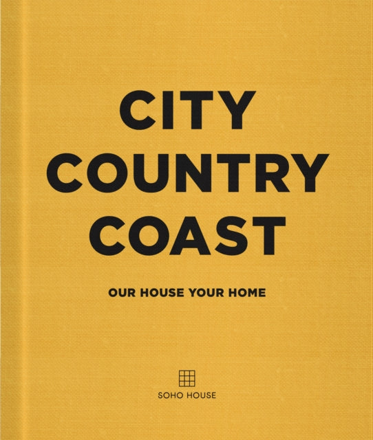 City Country Coast : Our House Your Home - Soho House UK Limited