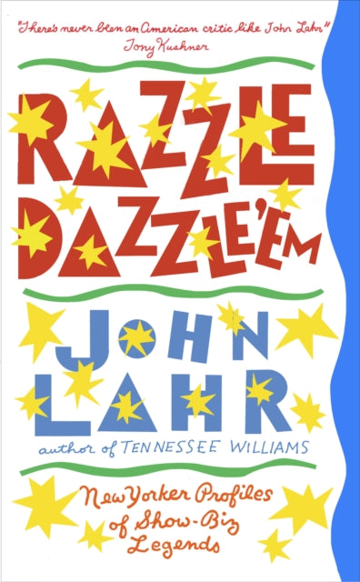 Razzle Dazzle 'Em : New Yorker Profiles of Show-Biz Legends - John Lahr