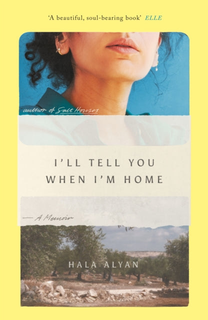 I'll Tell You When I'm Home : A Memoir - Hala Alyan