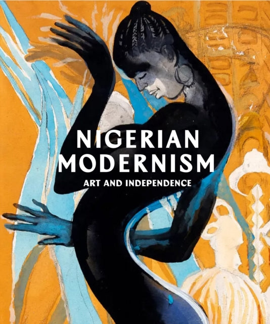 Nigerian Modernism : Art and Independence - Bea Gassman de Sousa