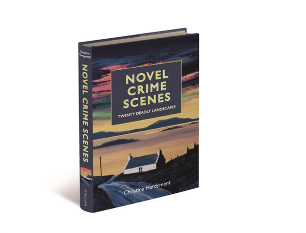 Novel Crime Scenes : Twenty Deadly Landscapes - Christina Hardyment