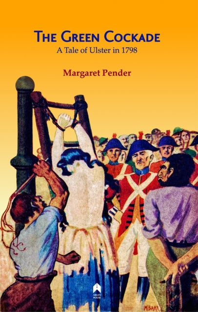 The Green Cockade : A Tale of Ulster in 1798 - Margaret Pender