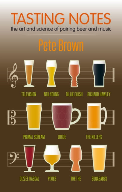 Tasting Notes : The art and science of pairing beer and music. - Pete Brown