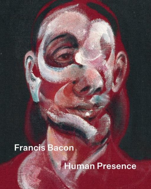 Francis Bacon: Human Presence - Sophie Pretorius