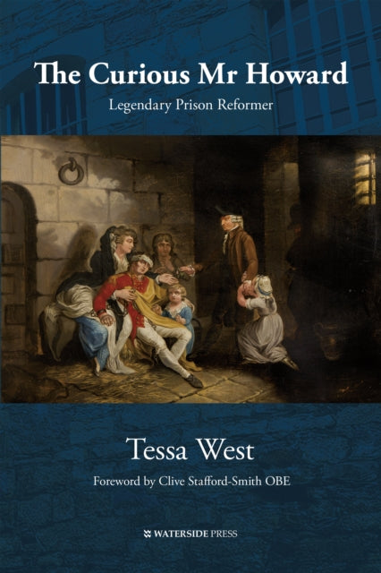 The Curious Mr Howard : Legendary Prison Reformer - Tessa West
