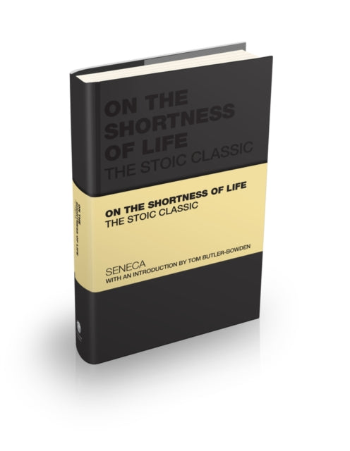 On the Shortness of Life : The Stoic Classic - Lucius Annaeus Seneca