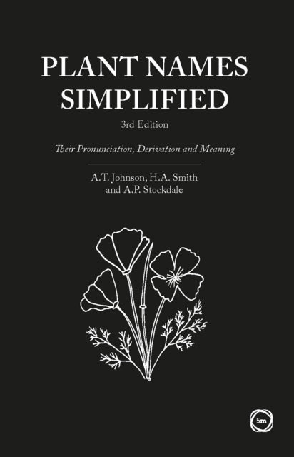 Plant Names Simplified 3rd Edition : Their Pronunciation, Derivation and Meaning - Adrian Stockdale