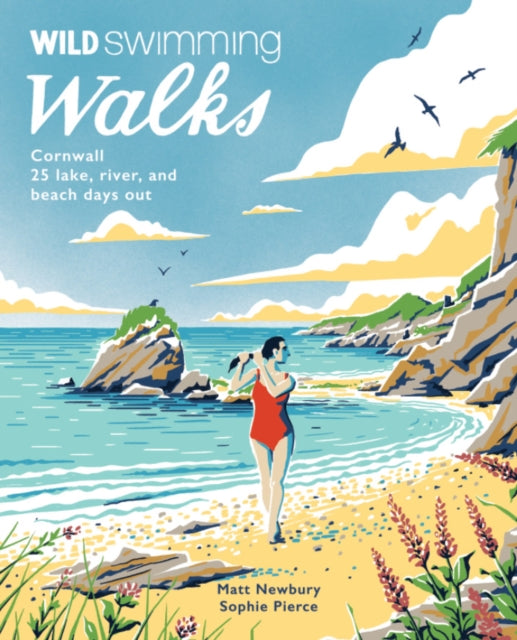 Wild Swimming Walks Cornwall : 28 coast, lake and river days out - Matt Newbury