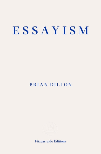 Front cover of Essayism by Brian Dillon, paperback