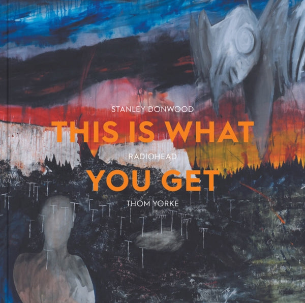 This Is What You Get : Stanley Donwood | Radiohead | Thom Yorke - Lena Fritsch