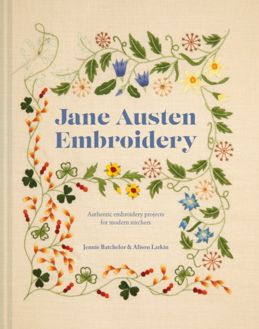 Jane Austen Embroidery : Authentic Embroidery Projects for Modern Stitchers - Alison Larkin