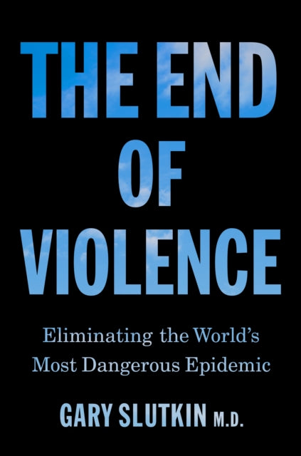 Front cover of The End of Violence by Gary Slutkin, hardback