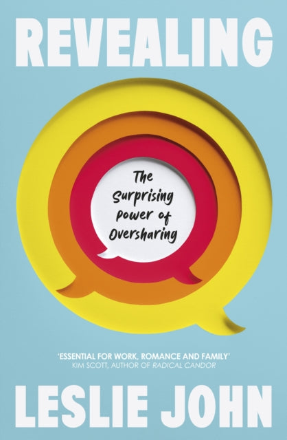 Revealing : The Surprising Power of Oversharing - Leslie John