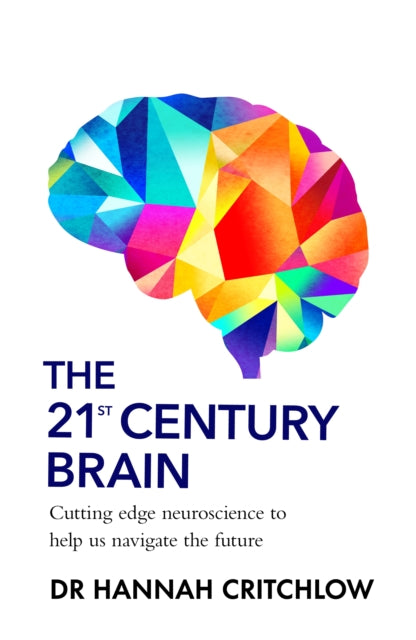 Front cover of The 21st Century Brain by Dr Hannah Critchlow, hardback