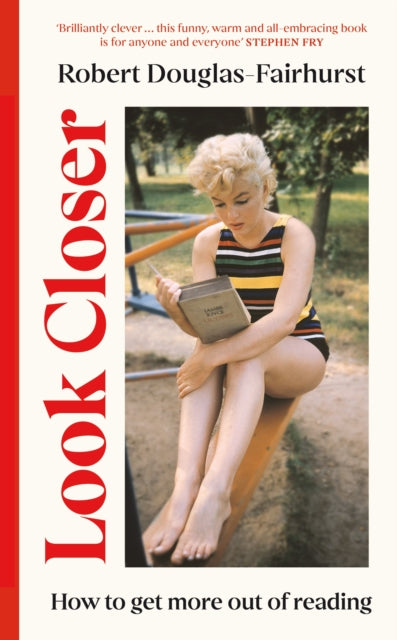 Look Closer : How to Get More Out of Reading - Robert Douglas-Fairhurst
