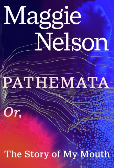 Front cover of Pathemata by Maggie Nelson, hardback