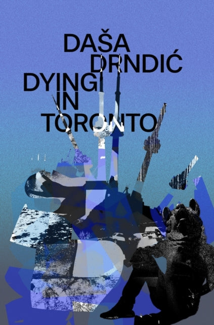 Dying in Toronto - Dasa Drndic