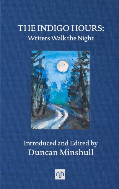 The Indigo Hours : Writers Walk the Night - Duncan Minshull