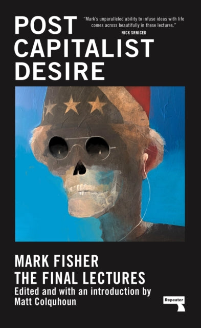 Postcapitalist Desire : The Final Lectures - Matt Colquhoun