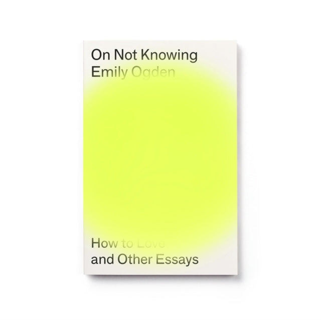 Front cover of On Not Knowing by Emily Ogden, paperback