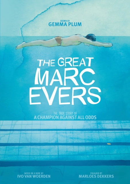 The Great Marc Evers : The True Story of a Champion Against All Odds - Ivo van Woerden