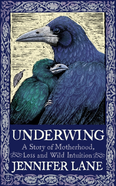 Underwing : A Story of Motherhood, Loss and Wild Intuition - Jennifer Lane