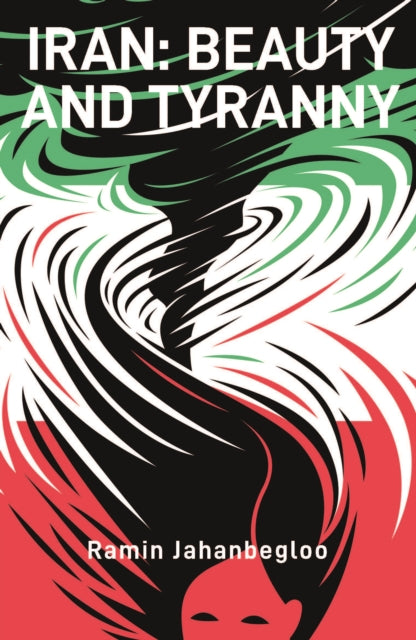 Iran: Beauty and Tyranny - Ramin Jahanbegloo