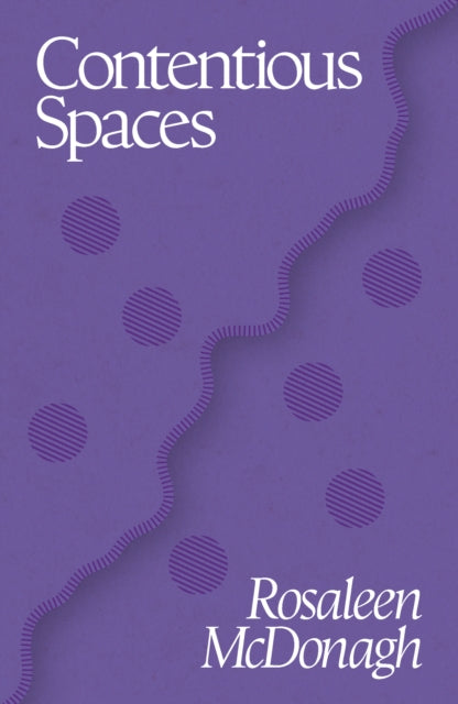 Contentious Spaces - Rosaleen McDonagh