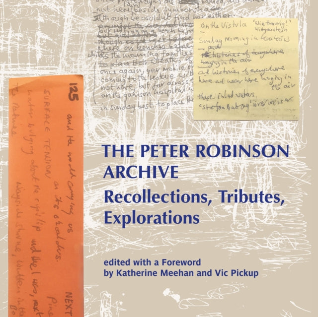 The Peter Robinson Archive : Recollections, Tributes, Explorations - Kate Behrens