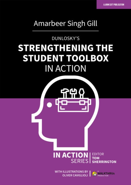 Dunlosky's Strengthening the Student Toolbox in Action - Amarbeer Singh Gill
