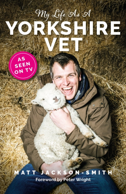 Front cover of My Life As A Yorkshire Vet - Matt Jackson-Smith, hardback