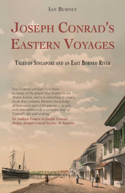 Joseph Conrad's Eastern Voyages : Tales of Singapore and an East Borneo River - Ian Burnet