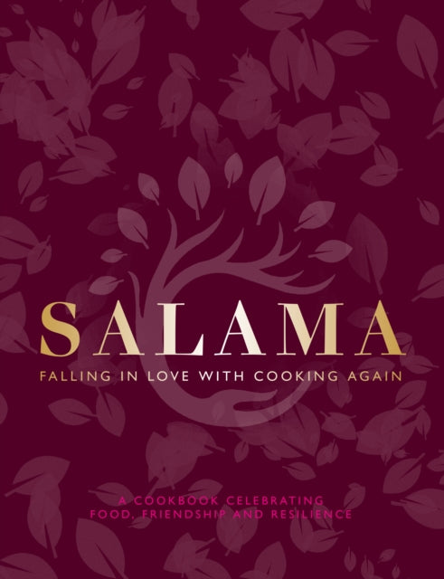 Salama: Falling in Love with Cooking Again : A Cook Book Celebrating Food, Friendship and Resiliance - Maymessy