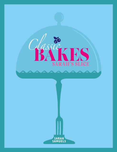 Sarah's Slice - Classic Bakes - Sarah Samuels