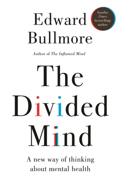 The Divided Mind : A new way of thinking about mental health - Professor Edward Bullmore