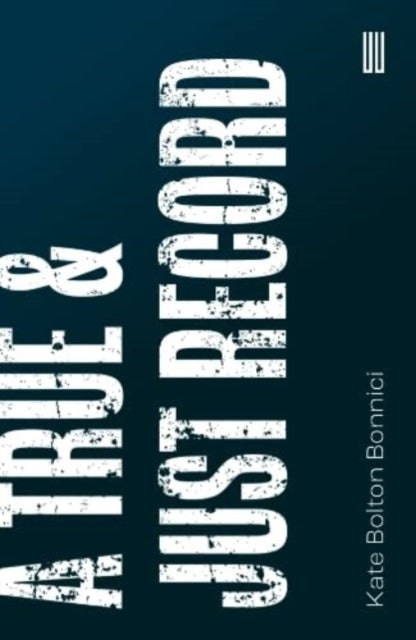 Front cover of A True & Just Record by Kate Bolton Bonnici, paperback