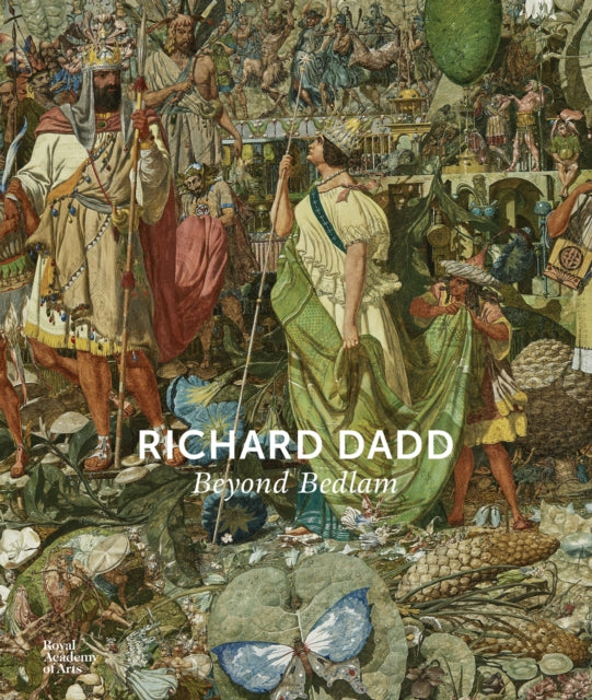 Richard Dadd : Beyond Bedlam - Nicholas Tromans