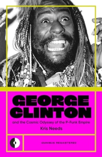 Front cover of George Clinton & the Cosmic Odyssey of the P-Funk Empire by Kris Needs, paperback