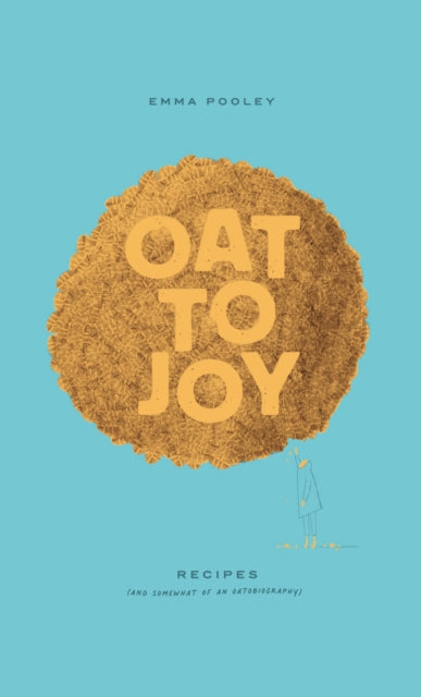 Oat to Joy : Recipes - and somewhat of an oatobiography - Emma Pooley