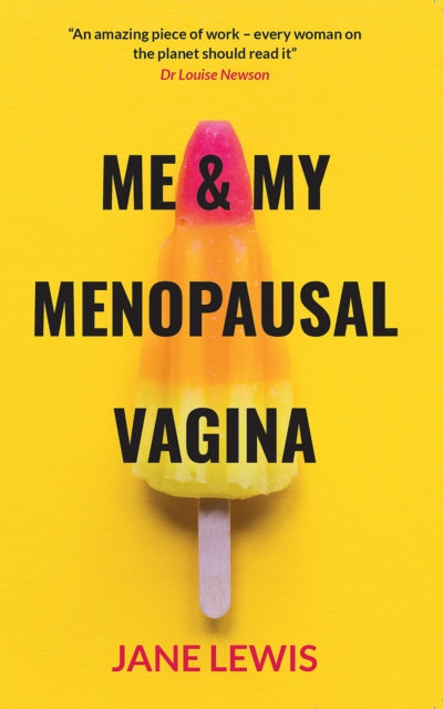 ME & MY MENOPAUSAL VAGINA : Living with Vaginal Atrophy - Jane Lewis