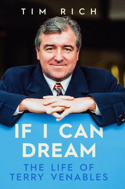 If I Can Dream : The Life of Terry Venables - Tim Rich